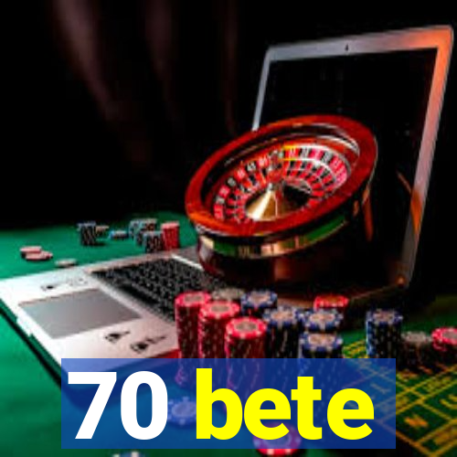 70 bete